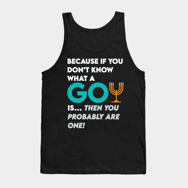 Goys- you probably are one. Jewish humor Tank Top by Camp David